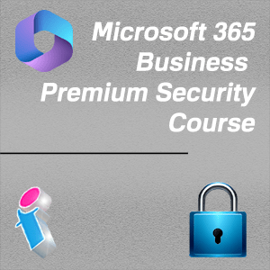 Microsoft 365 Business Premium Security Course